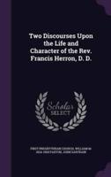 Two Discourses Upon the Life and Character of the Rev. Francis Herron, D. D.