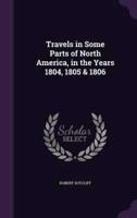 Travels in Some Parts of North America, in the Years 1804, 1805 & 1806