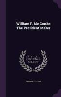William F. Mc Combs The President Maker