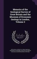 Memoirs of the Geological Survey of Great Britain and the Museum of Economic Geology in London, Volume 3