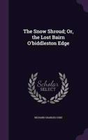 The Snow Shroud; Or, the Lost Bairn O'biddleston Edge