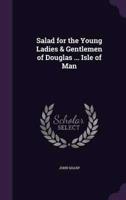 Salad for the Young Ladies & Gentlemen of Douglas ... Isle of Man