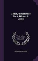 Zadok, the Israelite [By A. Wilson. In Verse]