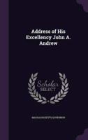 Address of His Excellency John A. Andrew