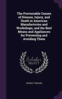 The Preventable Causes of Disease, Injury, and Death in American Manufactories and Workshops, and the Best Means and Appliances for Preventing and Avoiding Them