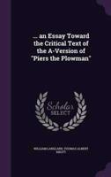 ... An Essay Toward the Critical Text of the A-Version of "Piers the Plowman"