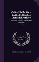 Critical Reflections On the Old English Dramatick Writers;