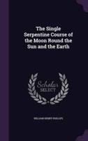 The Single Serpentine Course of the Moon Round the Sun and the Earth