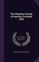 The Hispanic Society of America, Founded 1904