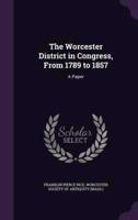 The Worcester District in Congress, From 1789 to 1857