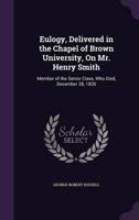 Eulogy, Delivered in the Chapel of Brown University, On Mr. Henry Smith