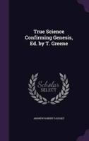 True Science Confirming Genesis, Ed. By T. Greene