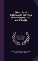 Sixth List of Additions to the Flora of Washington, D. C. And Vicinity