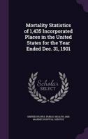 Mortality Statistics of 1,435 Incorporated Places in the United States for the Year Ended Dec. 31, 1901