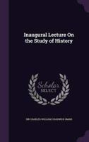 Inaugural Lecture On the Study of History