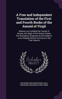 A Free and Independent Translation of the First and Fourth Books of the Aeneid of Virgil