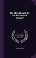 The Olive Branch; Or, the Evil and the Remedy