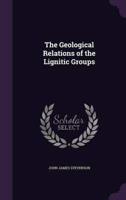 The Geological Relations of the Lignitic Groups