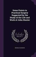 Some Points in Practical Surgery Suggested by the Study of the Life and Work of John Hunter