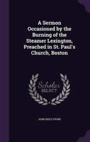 A Sermon Occasioned by the Burning of the Steamer Lexington, Preached in St. Paul's Church, Boston