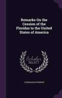 Remarks On the Cession of the Floridas to the United States of America
