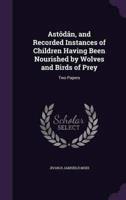 Astôdân, and Recorded Instances of Children Having Been Nourished by Wolves and Birds of Prey