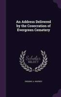 An Address Delivered by the Cosecration of Evergreen Cemetery