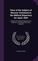 View of the Subject of Slavery Contained in the Biblical Repertory for April, 1836