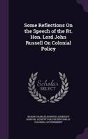 Some Reflections On the Speech of the Rt. Hon. Lord John Russell On Colonial Policy