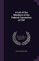 A List of the Members of the Federal Convention of 1787