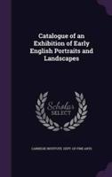 Catalogue of an Exhibition of Early English Portraits and Landscapes