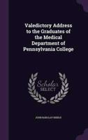 Valedictory Address to the Graduates of the Medical Department of Pennsylvania College