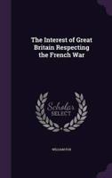 The Interest of Great Britain Respecting the French War