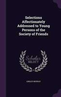 Selections Affectionately Addressed to Young Persons of the Society of Friends