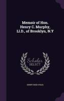 Memoir of Hon. Henry C. Murphy, Ll.D., of Brooklyn, N.Y