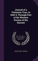 Journal of a Visitation-Tour, in 1843-4, Through Part of the Western Portion of His Diocese