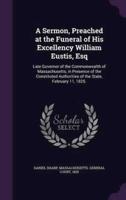 A Sermon, Preached at the Funeral of His Excellency William Eustis, Esq