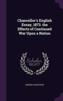 Chancellor's English Essay, 1873. The Effects of Continued War Upon a Nation