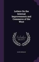 Letters On the Internal Improvements and Commerce of the West