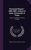 Decennial Report--1889-1899--School of Latin, University of Texas