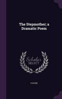 The Stepmother; a Dramatic Poem