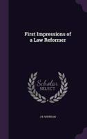 First Impressions of a Law Reformer