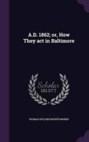 A.D. 1862; or, How They Act in Baltimore