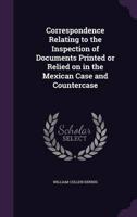 Correspondence Relating to the Inspection of Documents Printed or Relied on in the Mexican Case and Countercase
