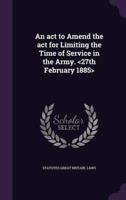 An Act to Amend the Act for Limiting the Time of Service in the Army.