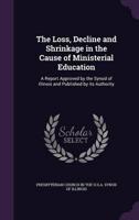 The Loss, Decline and Shrinkage in the Cause of Ministerial Education