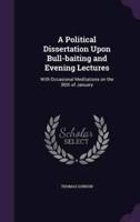 A Political Dissertation Upon Bull-Baiting and Evening Lectures
