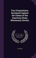 Four Propositions Sustained Against the Claims of the American Home Missionary Society