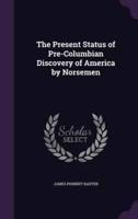 The Present Status of Pre-Columbian Discovery of America by Norsemen