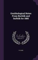 Ornithological Notes From Norfolk and Suffolk for 1885